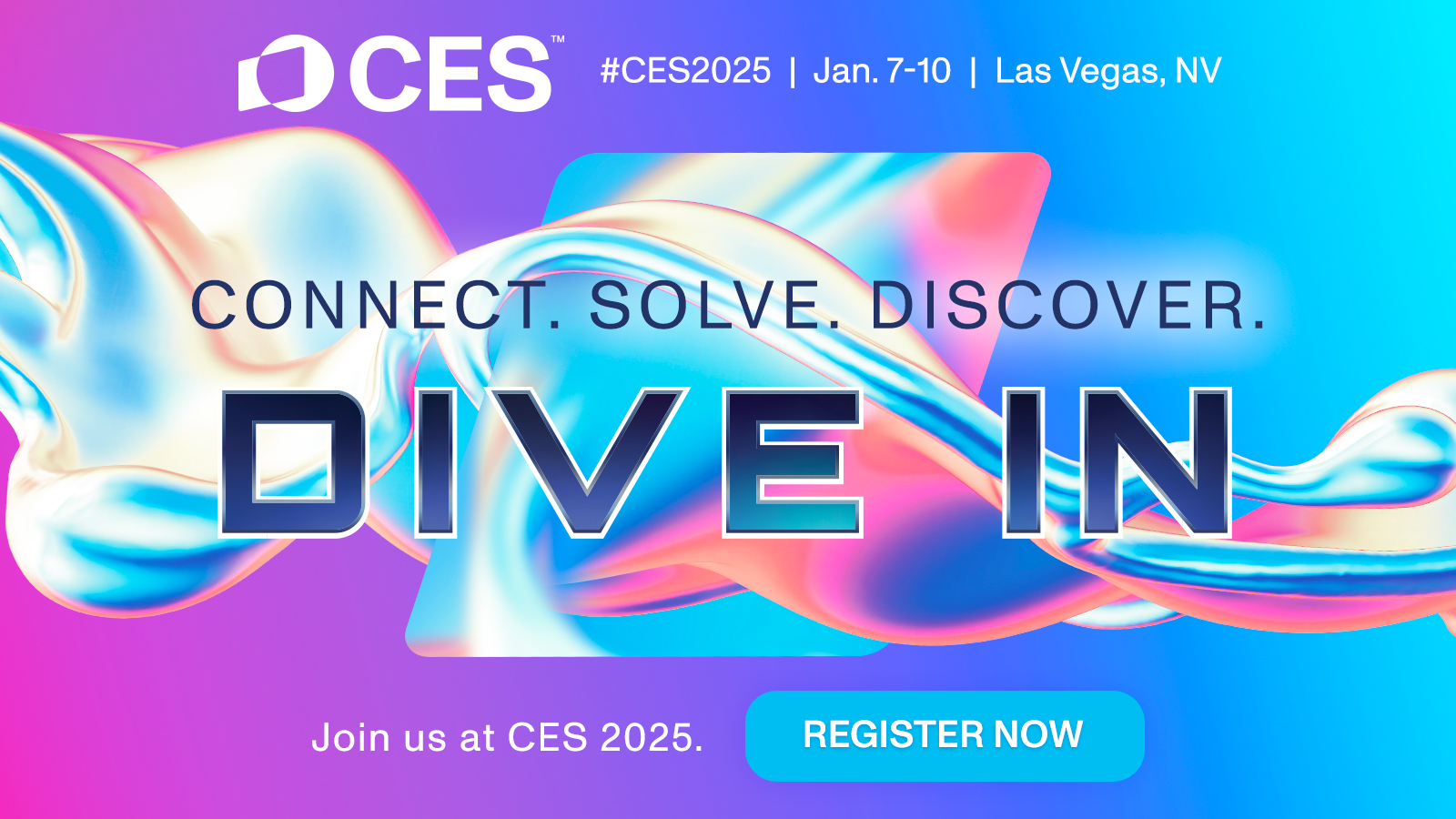 Colorful promotional image for CES 2025 with abstract swirls, event dates (Jan. 7-10, Las Vegas, NV), tagline “Connect. Solve. Discover. DIVE IN,” and a Register Now button.