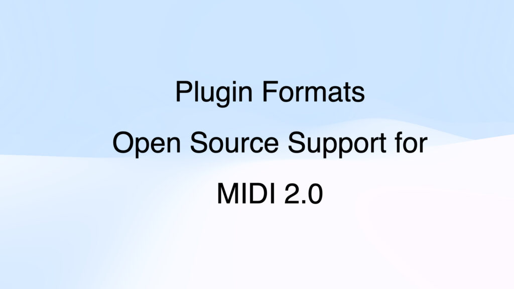 Text on a blue and white gradient background reads: Plugin Formats Open Source Support for MIDI 2.0.