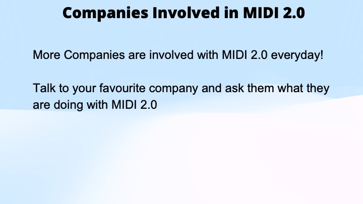 Slide with the title Companies Involved in MIDI 2.0. Text below says more companies are involved with MIDI 2.0 every day and encourages asking companies about their MIDI 2.0 activities.