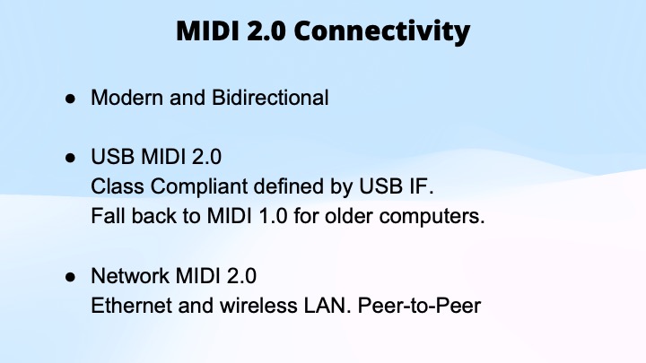 Slide titled MIDI 2.0 Connectivity listing features: modern and bidirectional, USB MIDI 2.0 (class compliant, falls back to MIDI 1.0), and Network MIDI 2.0 (Ethernet and wireless LAN, peer-to-peer).
