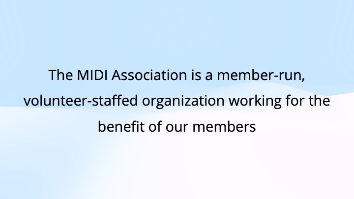 The image contains the text: The MIDI Association is a member-run, volunteer-staffed organization working for the benefit of our members on a light blue and white background.