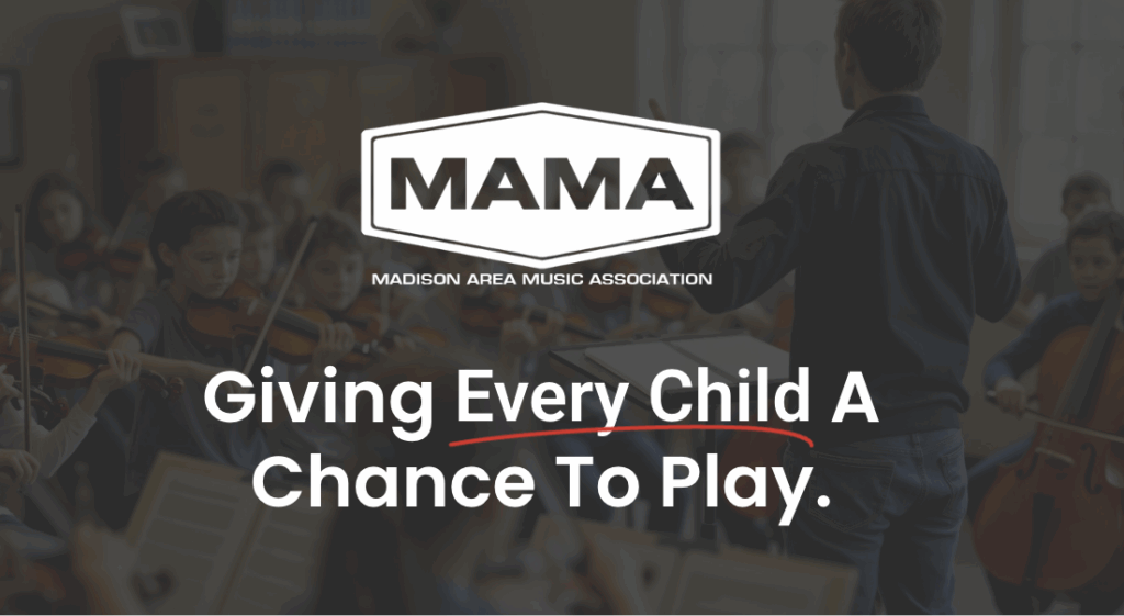 A music teacher conducts a group of children playing string instruments. The text reads: MAMA Madison Area Music Association: Giving Every Child A Chance To Play.
